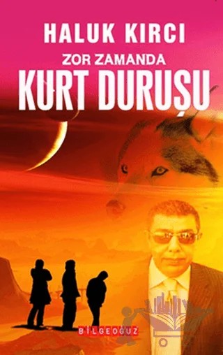 Zor Zamanda Kurt Duruşu – Haluk Kırcı – Bilgeoğuz Yayınları kitap kapağı
