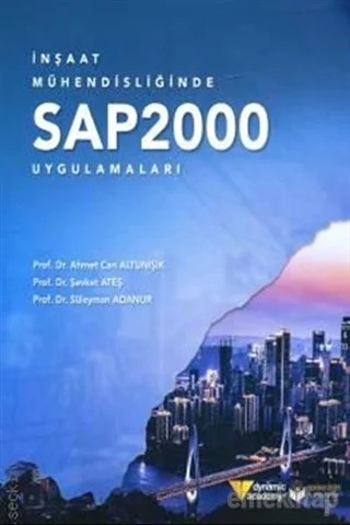İnşaat Mühendisliğinde SAP2000 Uygulamaları – Ahmet Can Altunışık, Şevket Ateş, Süleyman Adanur – Yazarın Kendi Yayını / Ahmet Can Altunışık kitap kapağı