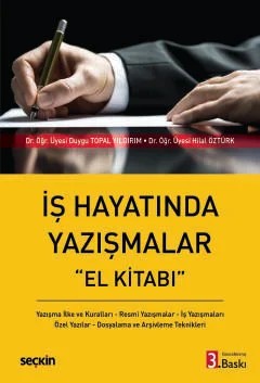 İş Hayatında Yazışmalar Yazışma İlke ve Kuralları – Resmi Yazışmalar – İş Yazışmaları – Özel Yazılar – Dosyalama ve Arşivleme Teknikleri – Duygu Topal Yıldırım, Hilal Öztürk – Seçkin Yayıncılık kitap kapağı