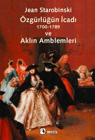 Özgürlüğün İcadı 1700-1789 ve Aklın Amblemleri – Jean Starobinski – Metis Yayınları kitap kapağı