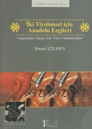 İki Viyolonsel için Anadolu Ezgileri - Anatolian Tunes for Two Violoncellos – Şinasi Çilden – Müzik Eğitimi Yayınları kitap kapağı