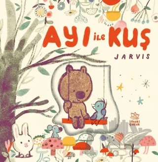 Arkadaşlık Öyküleri - Ayı ile Kuş – Jarvis – İthaki Çocuk Yayınları kitap kapağı