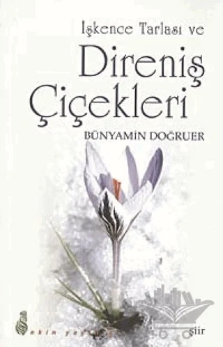 İşkence Tarlası ve Direniş Çiçekleri – Bünyamin Doğruer – Ekin Yayınları kitap kapağı