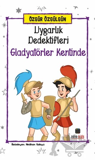 Uygarlık Dedektifleri Gladyatörler Kentinde – Özgür Özgülgün – Nova Kids kitap kapağı