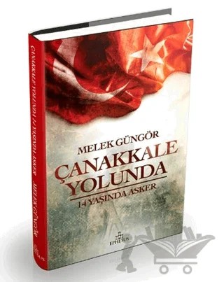 Çanakkale Yolunda 14 Yaşında Asker – Melek Güngör – Ephesus Yayınları kitap kapağı
