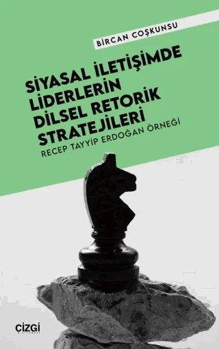 Siyasal İletişimde Liderlerin Dilsel Retorik Stratejileri – Bircan Coşkunsu – Çizgi Kitabevi Yayınları kitap kapağı