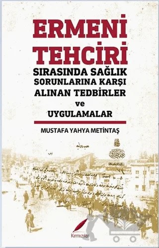 Ermeni Tehciri Sırasında Sağlık Sorunlarına Karşı Alınan Tedbirler ve Uygulamalar – Mustafa Yahya Metintaş – Kırmızılar kitap kapağı