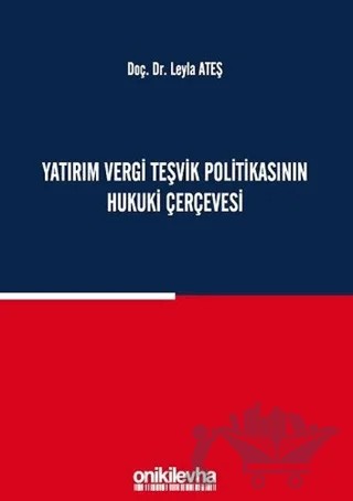 Yatırım Vergi Teşvik Politikasının Hukuki Çerçevesi – Leyla Ateş – On İki Levha Yayınları kitap kapağı