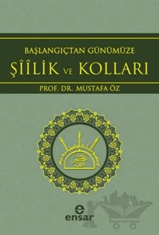 Başlangıçtan Günümüze Şiilik ve Kolları – Mustafa Öz – Ensar Neşriyat kitap kapağı