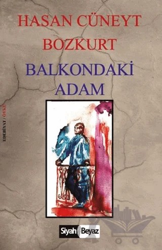 Balkondaki Adam – Hasan Cüneyt Bozkurt – Siyah Beyaz Yayınları kitap kapağı