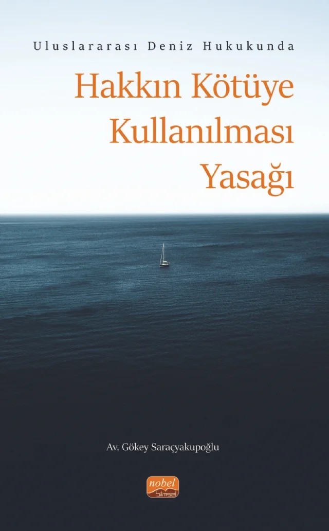 Uluslararası Deniz Hukukunda Hakkın Kötüye Kullanılması Yasağı – Gökey Saraçyakupoğlu – Nobel Bilimsel Eserler kitap kapağı
