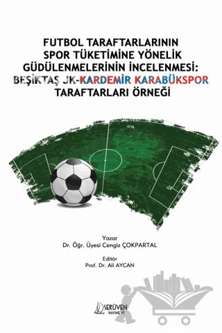 Futbol Taraftarlarının Spor Tüketimine Yönelik Güdülenmelerinin İncelenmesi: Beşiktaş JK-Kardemir Karabükspor Taraftarları Örneği – Cengiz Çokpartal – Serüven Yayınevi kitap kapağı