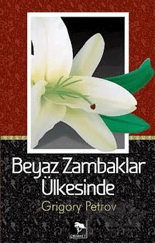 Beyaz Zambaklar Ülkesinde – Grigori Spiridonoviç Petrov, Grıgory Petrov – Çınaraltı Yayınları kitap kapağı
