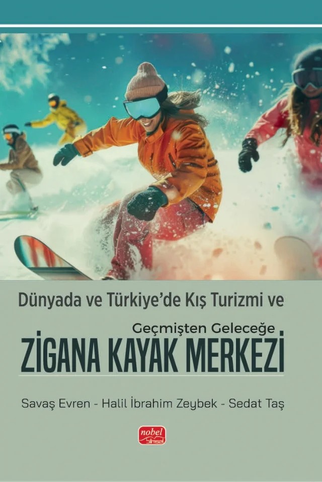 Dünyada ve Türkiye’de Kış Turizmi ve Geçmişten Geleceğe ZİGANA KAYAK MERKEZİ – Savaş Evren, Halil İbrahim, Zeybek Sedat Taş – Nobel Bilimsel Eserler kitap kapağı