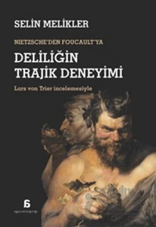Nıetzsche'den Foucault'ya Deliliğin Trajik Deneyimi – Selin Melikler – Agora Kitaplığı kitap kapağı