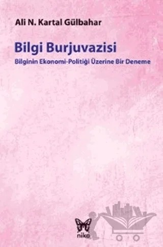 Bilgi Burjuvazisi – Ali Necip Kartal Gülbahar – Nika Yayınevi kitap kapağı