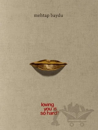 Loving You Is So Hard! – Mehtap Baydu – ARTER kitap kapağı