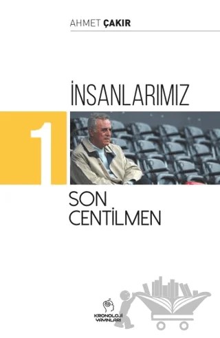 İnsanlarımız 1 - Son Centilmen – Ahmet Çakır – Kronoloji Yayınları kitap kapağı