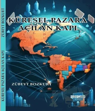 Küresel Pazara Açılan Kapı – Zübeyt Bozkurt – Kalem Lügat Yayıncılık kitap kapağı