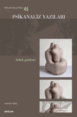 Psikanaliz Yazıları 45 - Bebek Gözlemi – Kolektif – Bağlam Yayınları kitap kapağı