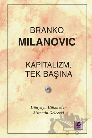 Kapitalizm, Tek Başına – Branko Milanovic – Efil Yayınevi kitap kapağı