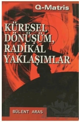 Küresel Dönüşüm, Radikal Yaklaşımlar – Bülent Aras – Q-Matris Yayınları kitap kapağı