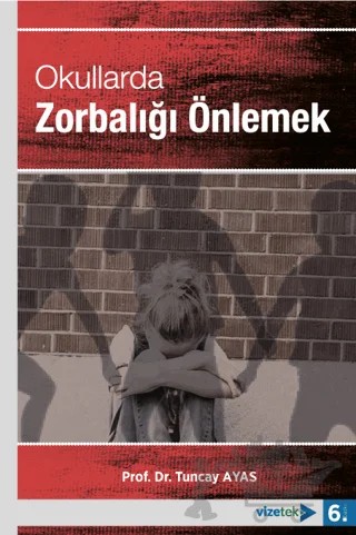 Okullarda Zorbalığı Önlemek – Tuncay Ayas – Vizetek Yayıncılık kitap kapağı