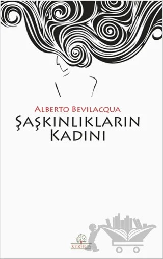 Şaşkınlıkların Kadını – Alberto Bevilacqua – Kyrhos Yayınları kitap kapağı
