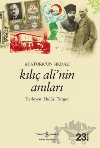 Atatürk’ün Sırdaşı Kılıç Ali’nin Anıları – Hulusi Turgut – İş Bankası Kültür Yayınları kitap kapağı