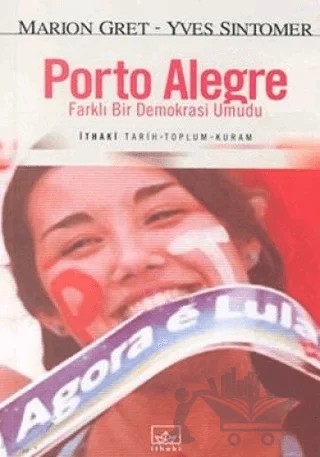 Porto Alegre / Farklı Bir Demokrasi Umudu – Marion Gret, Yves Sintomer – İthaki Yayınları kitap kapağı