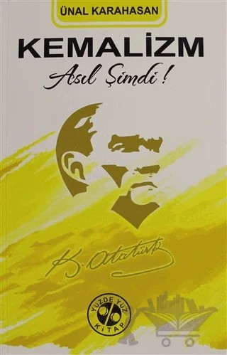 Kemalizm Asıl Şimdi! – Ünal Karahasan – Yüzde Yüz Kitap kitap kapağı