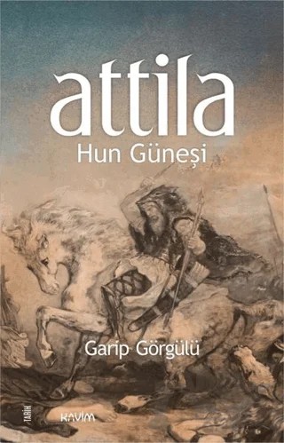 Attila Hun Güneşi – Garip Görgülü – Kavim Yayıncılık kitap kapağı