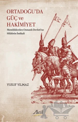 Ortadoğu’da Güç ve Hakimiyet – Yusuf Yılmaz – Aktif Yayınevi kitap kapağı