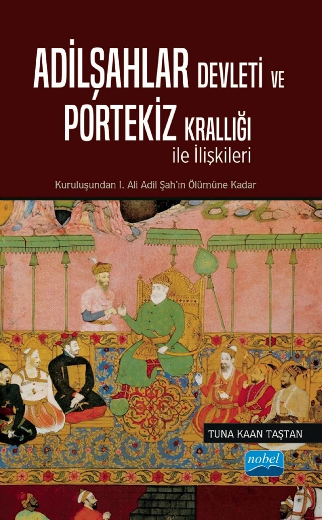 Adilşahlar Devleti ve Portekiz Krallığı ile Olan İlişkileri – Tuna Kaan Taştan – Nobel Akademik Yayıncılık kitap kapağı