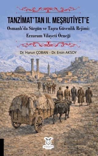 Tanzimat’tan II. Meşrutiyet’e Osmanlı’da Sürgün ve Taşra Güvenlik Rejimi Erzurum Vilayeti Örneği – Harun Çoban, Ersin Aksoy – Akademisyen Kitabevi kitap kapağı