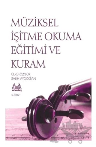 Müziksel İşitme Okuma Eğitimi ve Kuram 2. Kitap – Ülkü Özgür, Salih Aydoğan – Arkadaş Yayınları kitap kapağı
