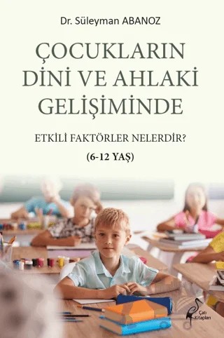 Çocukların Dini Ve Ahlaki Gelişiminde Etkili Faktörler Nelerdir? – Süleyman Abanoz – Çatı Kitapları kitap kapağı