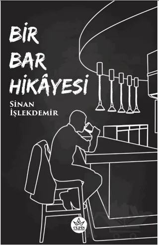 Bir Bar Hikayesi – Sinan İşlekdemir – Elpis Yayınları kitap kapağı