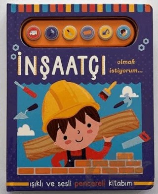 İnşaatçı Olmak İstiyorum - Işıklı ve Sesli Pencereli Kitabım – Kolektif – Uçan Fil Yayınları kitap kapağı