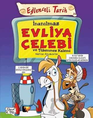 İnanılmaz Evliya Çelebi ve Tükenmez Kalemi - Eğlenceli Tarih – Nefise Atçakarlar – Eğlenceli Bilgi Yayınları kitap kapağı