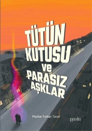 Tütün Kutusu ve Parasız Aşklar – Mazhar Furkan Torun – Puslu Yayıncılık kitap kapağı