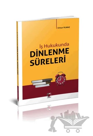 İş Hukukunda Dinlenme Süreleri – Orhun Yılmaz – Adalet Yayınevi kitap kapağı