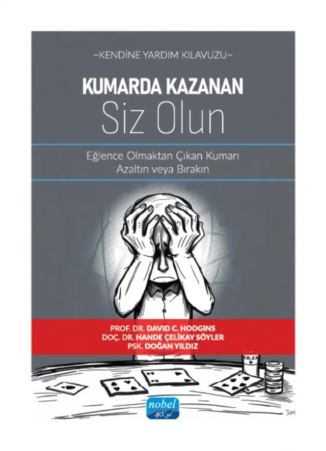 Kendine Yardım Kılavuzu - Kumarda Kazanan Siz Olun - Eğlence Olmaktan Çıkan Kumarı Azaltın veya Bırakın – David C. Hodgins, Hande Çelikay Söyler, Doğan Yıldız – Nobel Akademik Yayıncılık kitap kapağı