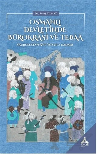 Osmanlı Devletinde Bürokrasi ve Tebaa – Savaş Yılmaz – Sonçağ Yayınları kitap kapağı
