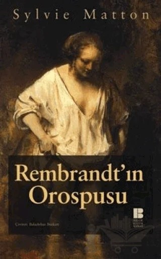 Rembrandt’ın Orospusu – Sylvie Matton – Bilge Kültür Sanat kitap kapağı