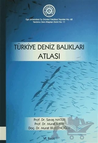 Türkiye Deniz Balıkları Atlası – Murat Bilecenoğlu, Murat Kaya, Savaş Mater – Ege Üniversitesi Yayınları kitap kapağı