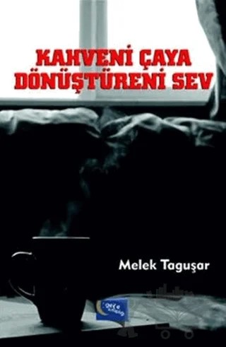 Kahveni Çaya Dönüştüreni Sev – Melek Taguşar – Gece Kitaplığı kitap kapağı