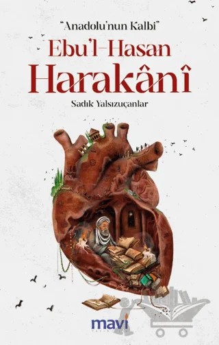 Anadolu’nun Kalbi Ebul-Hasan Harakani – Sadık Yalsızuçanlar – Mavi Yayıncılık kitap kapağı