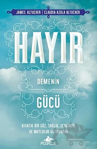 Hayır Demenin Gücü – James Altucher, Claudia Azula Altucher – Pegasus Yayınları kitap kapağı