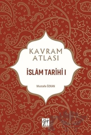 İslam Tarihi 1 - Kavram Atlası – Mustafa Özkan – Gazi Kitabevi kitap kapağı